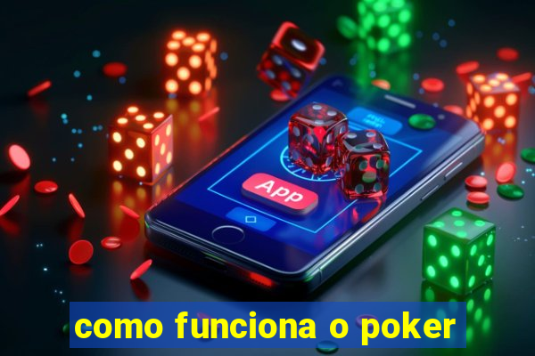 como funciona o poker