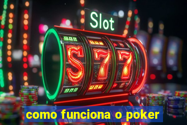 como funciona o poker