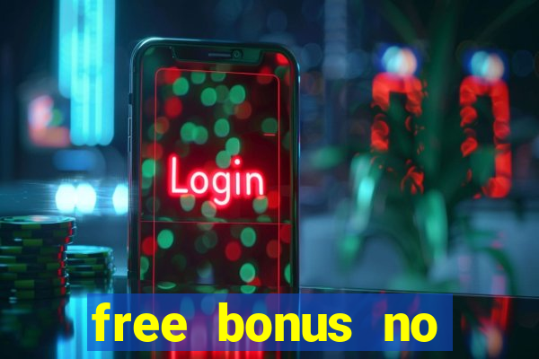 free bonus no deposit casinos