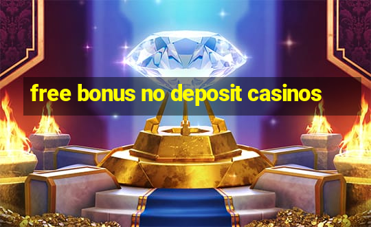 free bonus no deposit casinos