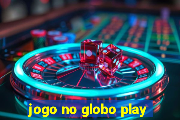 jogo no globo play