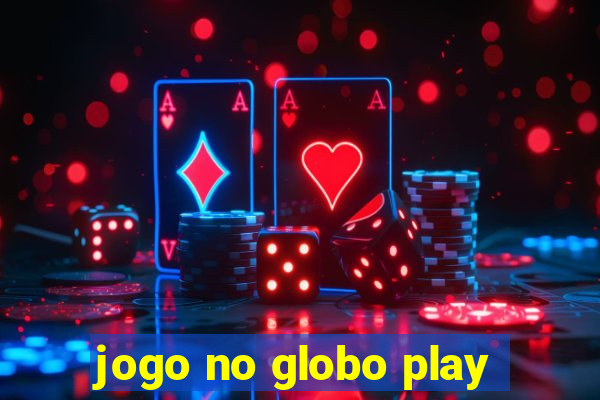 jogo no globo play