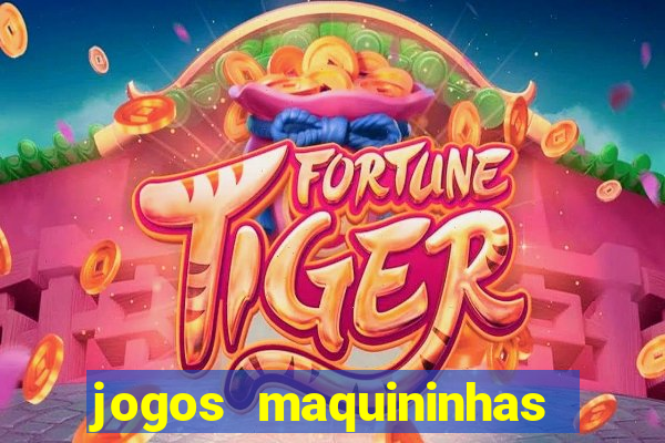 jogos maquininhas ca?a niqueis gratis