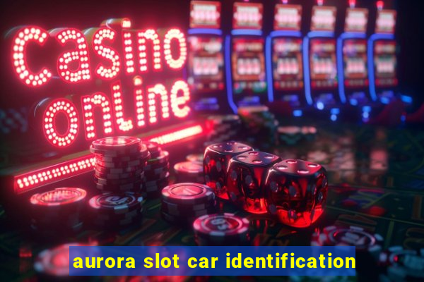 aurora slot car identification