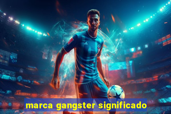 marca gangster significado