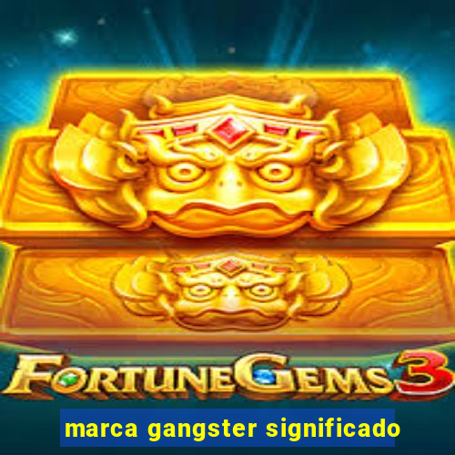 marca gangster significado