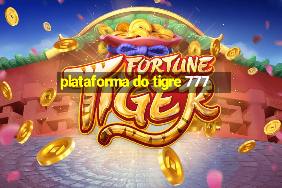 plataforma do tigre 777