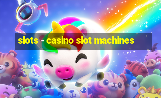 slots - casino slot machines