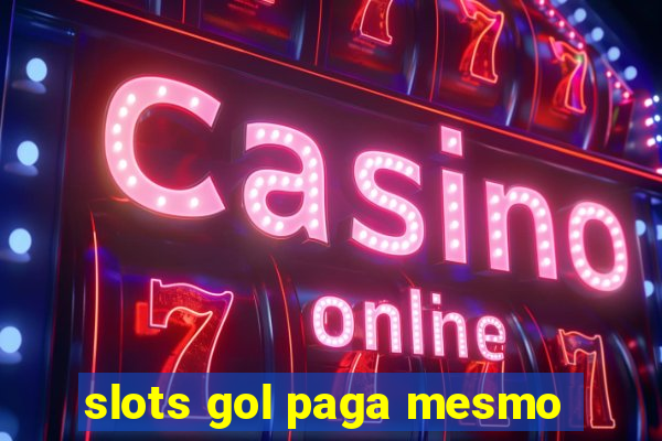 slots gol paga mesmo