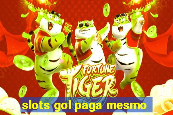 slots gol paga mesmo