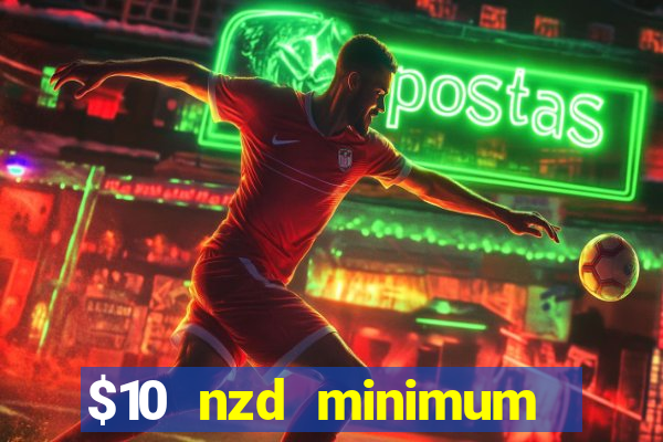 $10 nzd minimum deposit casino