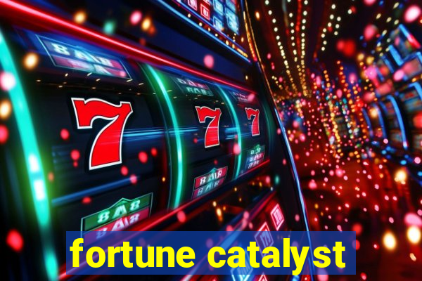 fortune catalyst