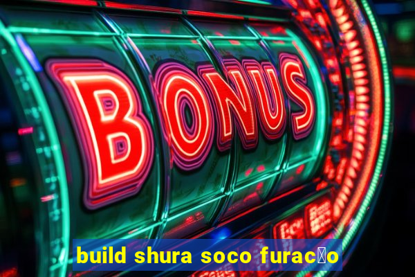 build shura soco furac茫o