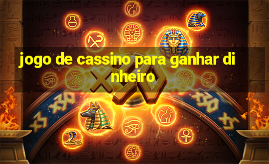 jogo de cassino para ganhar dinheiro