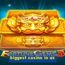 biggest casino in us