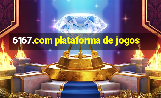 6167.com plataforma de jogos