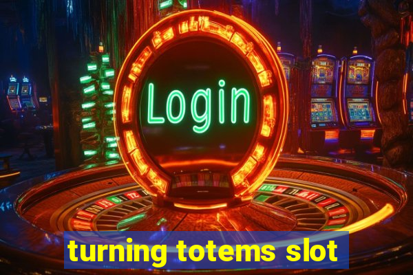 turning totems slot