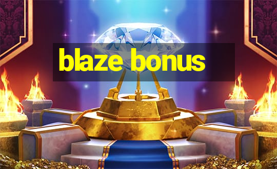 blaze bonus