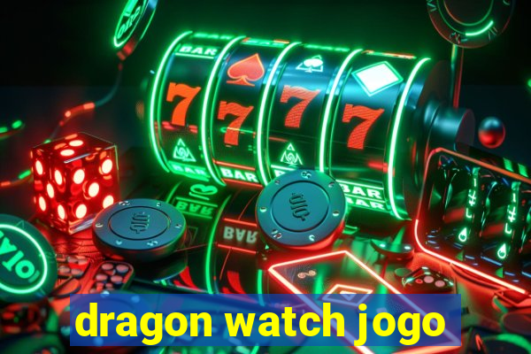 dragon watch jogo