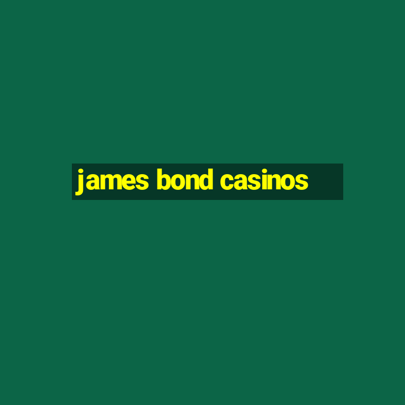 james bond casinos