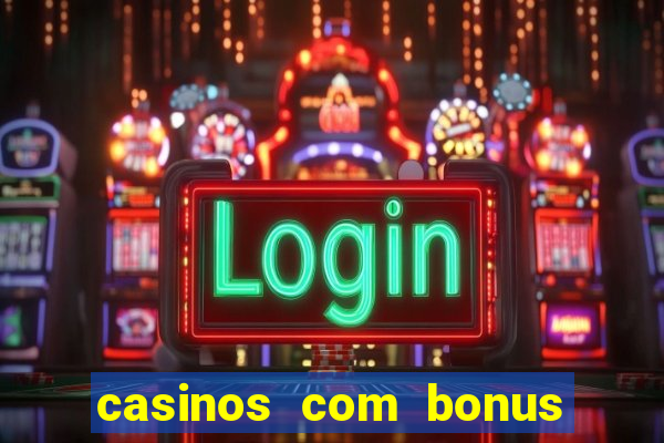 casinos com bonus sem deposito 2024