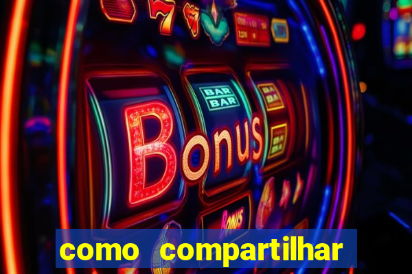 como compartilhar aposta no bet365