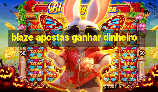 blaze apostas ganhar dinheiro