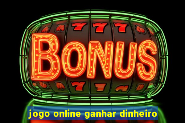 jogo online ganhar dinheiro