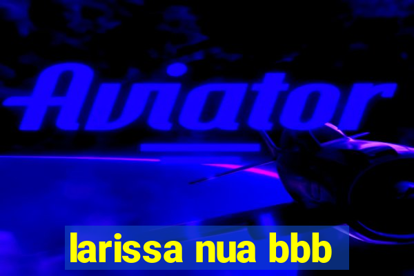 larissa nua bbb