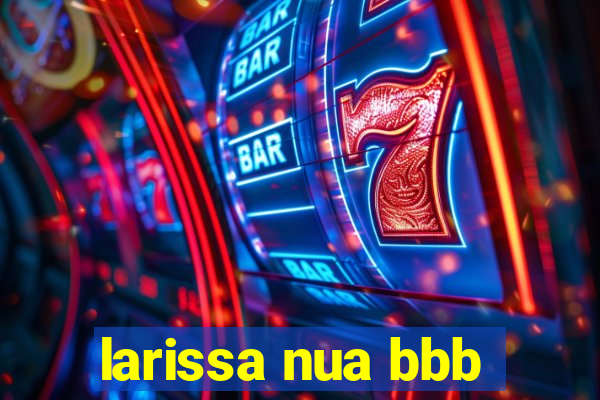 larissa nua bbb