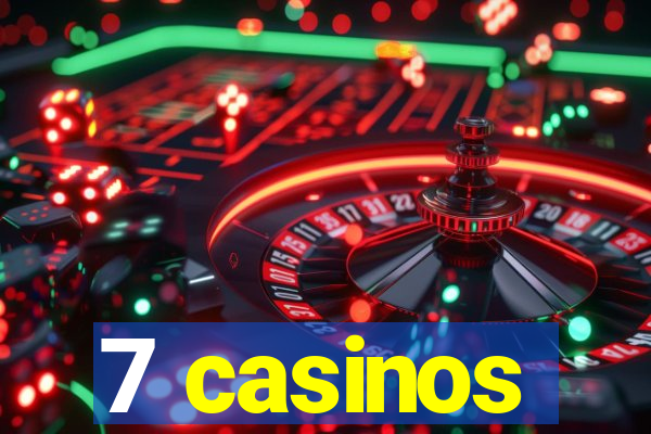 7 casinos