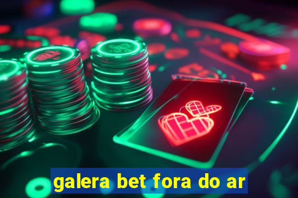 galera bet fora do ar