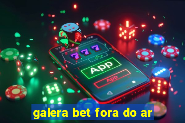 galera bet fora do ar