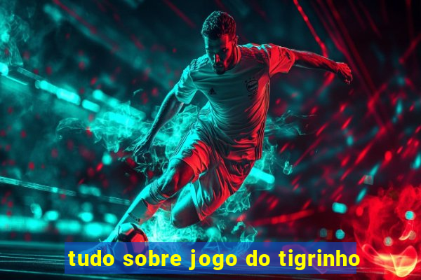 tudo sobre jogo do tigrinho