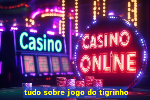 tudo sobre jogo do tigrinho