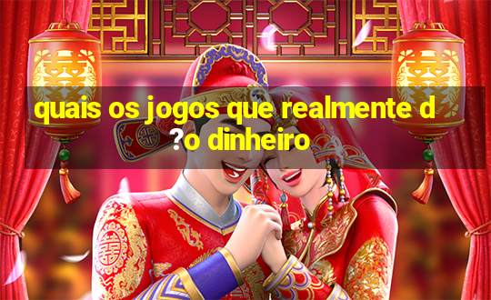 quais os jogos que realmente d?o dinheiro