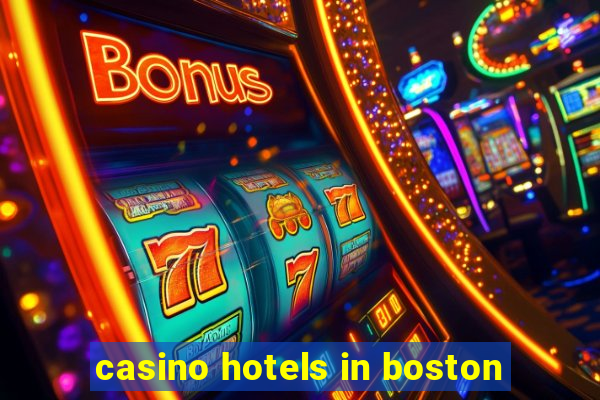 casino hotels in boston