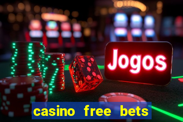 casino free bets no deposit