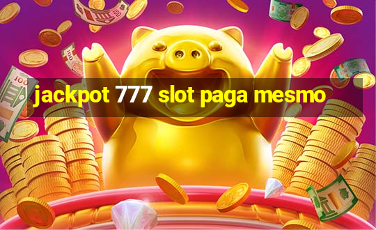 jackpot 777 slot paga mesmo