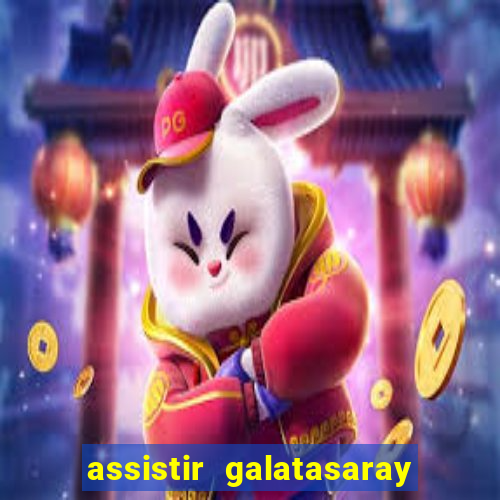 assistir galatasaray ao vivo