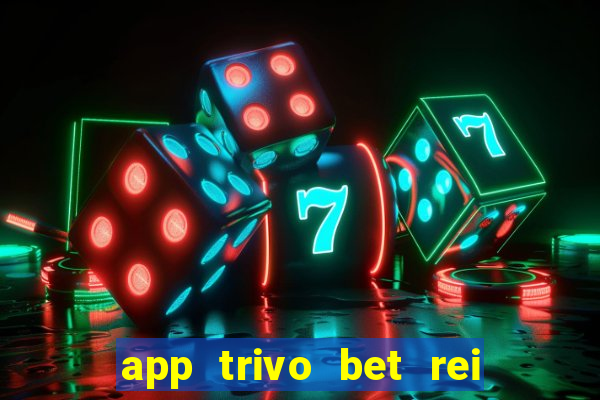 app trivo bet rei do bicho