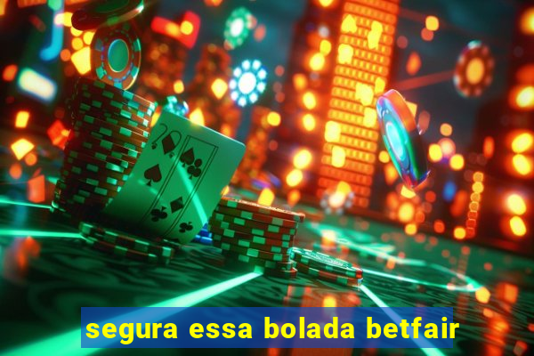 segura essa bolada betfair