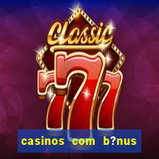 casinos com b?nus sem depósito