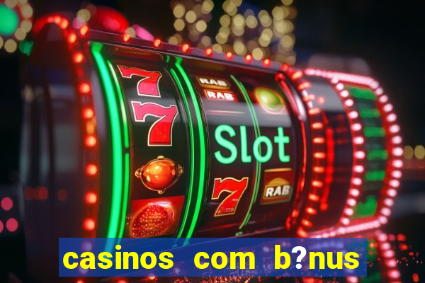 casinos com b?nus sem depósito