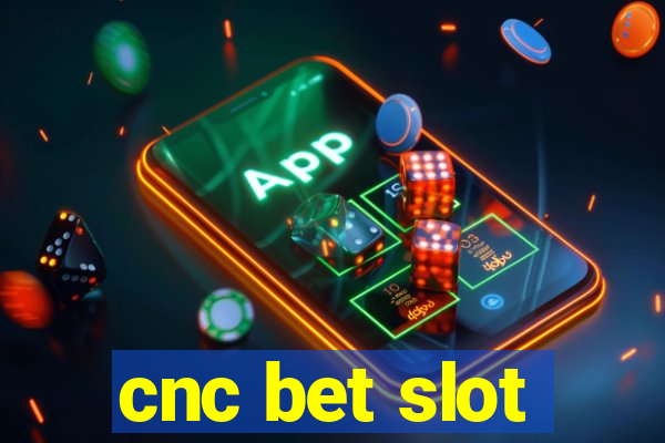 cnc bet slot