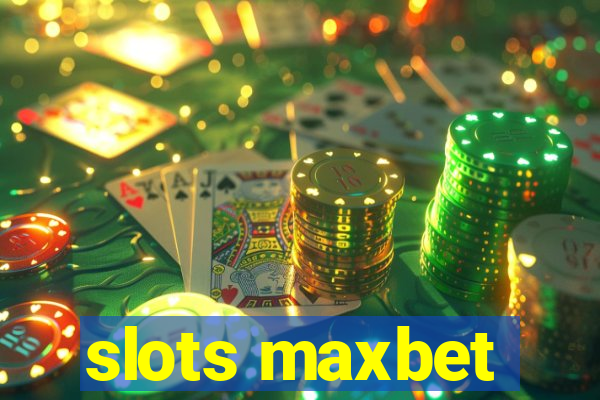 slots maxbet