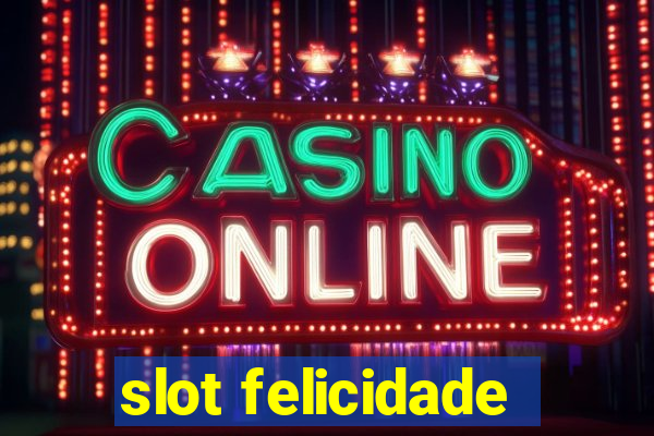 slot felicidade