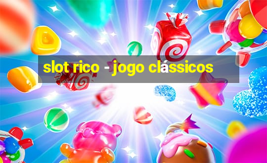 slot rico - jogo clássicos