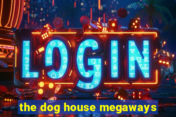 the dog house megaways