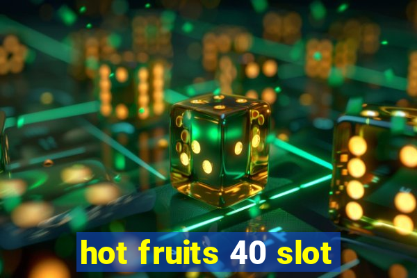 hot fruits 40 slot